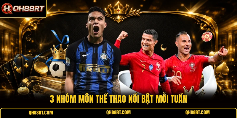 3 nhóm môn thể thao nổi bật mỗi tuần 