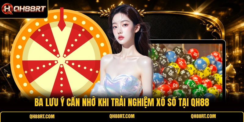 Ba lưu ý cần nhớ khi trải nghiệm xổ số tại QH88