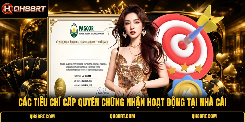 Các tiêu chí cấp quyền chứng nhận hoạt động tại nhà cái 