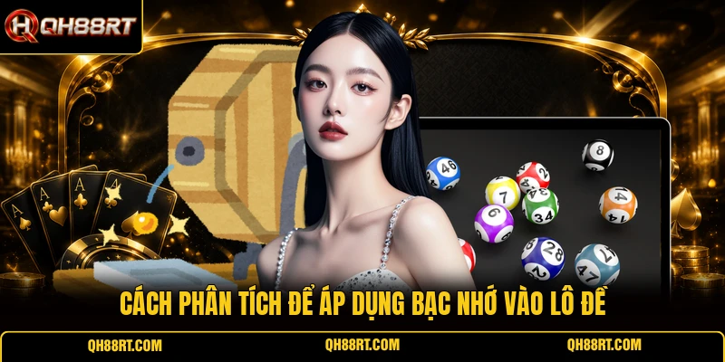 Cách phân tích để áp dụng bạc nhớ vào lô đề
