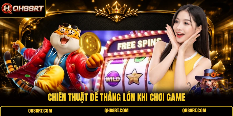 Chiến thuật để thắng lớn khi chơi game