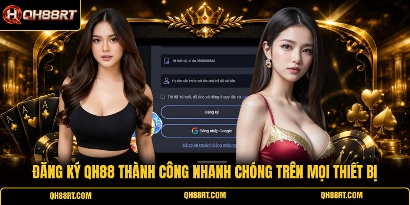 Đăng ký QH88 thành công nhanh chóng trên mọi thiết bị