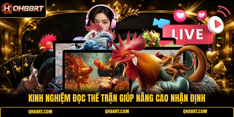 Kinh nghiệm đọc thế trận giúp nâng cao nhận định