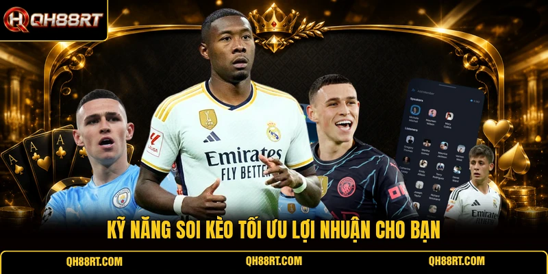 Kỹ năng soi kèo tối ưu lợi nhuận cho bạn