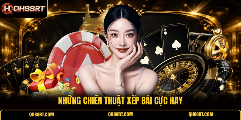 Những chiến thuật xếp bài cực hay