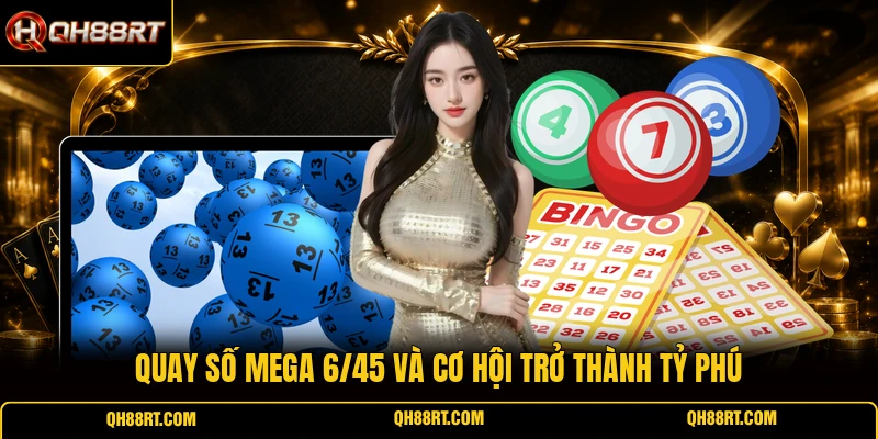 Quay số Mega 6/45 và cơ hội trở thành tỷ phú