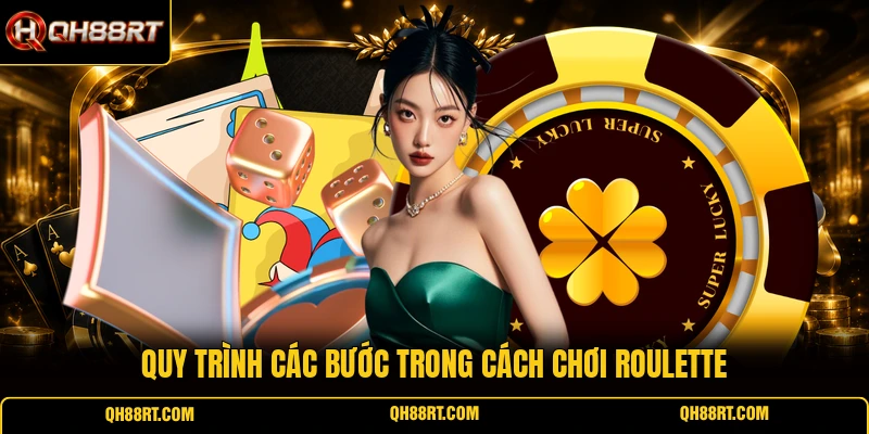Quy trình các bước trong cách chơi Roulette