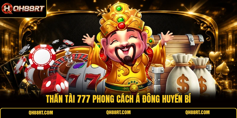Thần tài 777 phong cách Á Đông huyền bí
