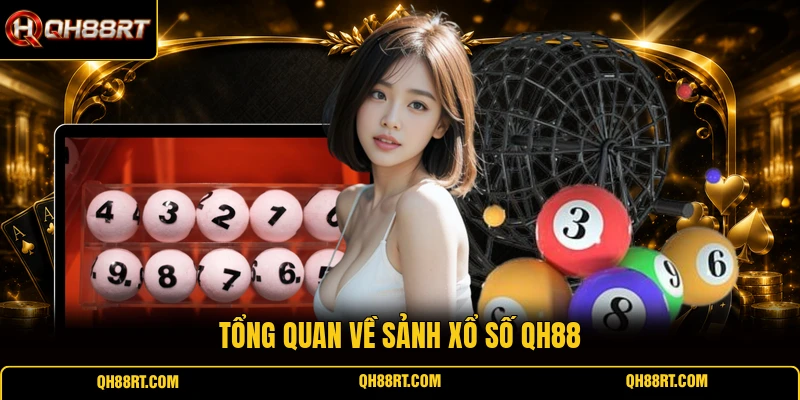 Tổng quan về sảnh xổ số QH88