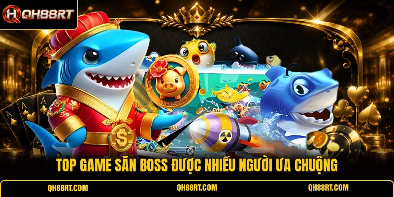 Top game săn boss được nhiều người ưa chuộng