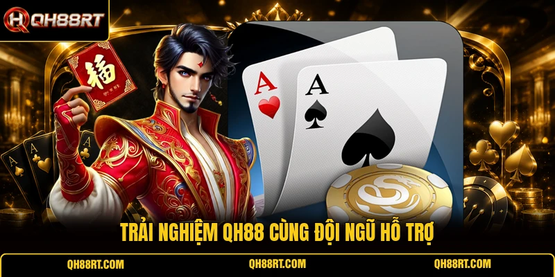 Trải nghiệm QH88 cùng đội ngũ hỗ trợ 