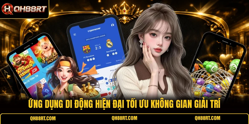 Ứng dụng di động hiện đại tối ưu không gian giải trí