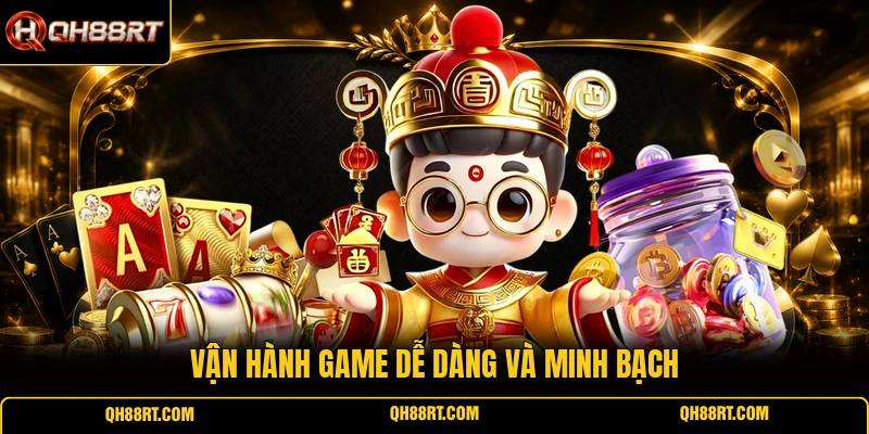 Vận hành game dễ dàng và minh bạch
