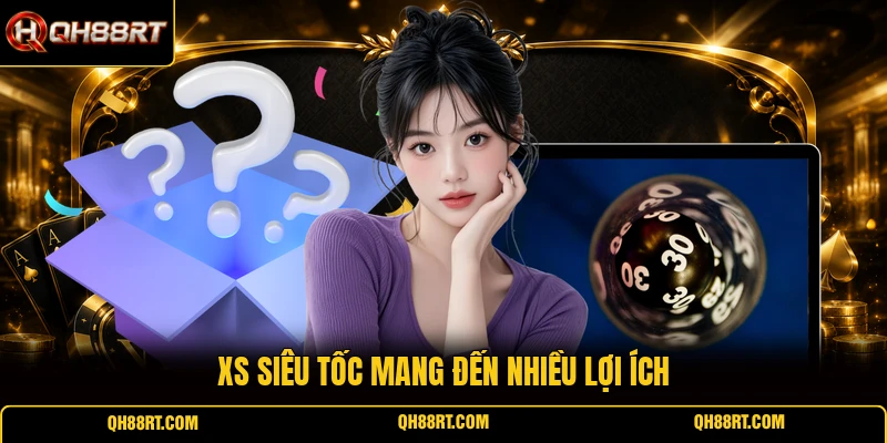 XS siêu tốc mang đến nhiều lợi ích